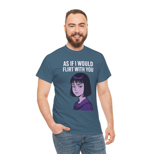 As If I Would Flirt With You T-Shirt – Sarcastic Anime Girl Meme Tee