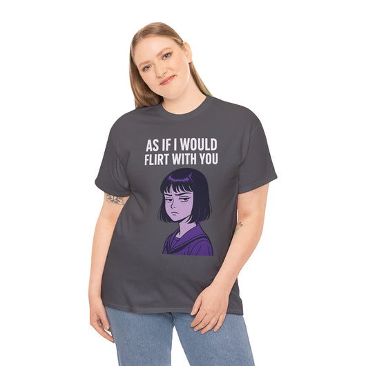 As If I Would Flirt With You T-Shirt – Sarcastic Anime Girl Meme Tee
