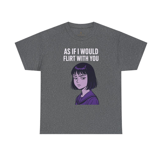 As If I Would Flirt With You T-Shirt – Sarcastic Anime Girl Meme Tee