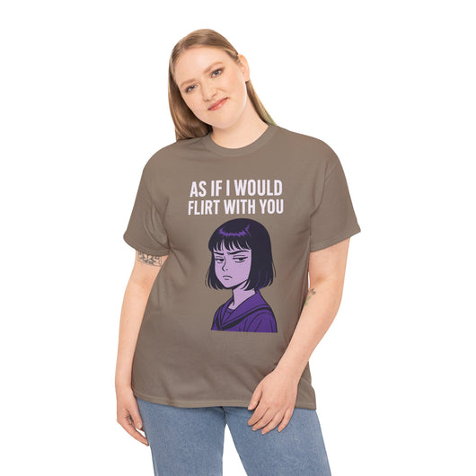 As If I Would Flirt With You T-Shirt – Sarcastic Anime Girl Meme Tee