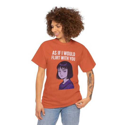 As If I Would Flirt With You T-Shirt – Sarcastic Anime Girl Meme Tee