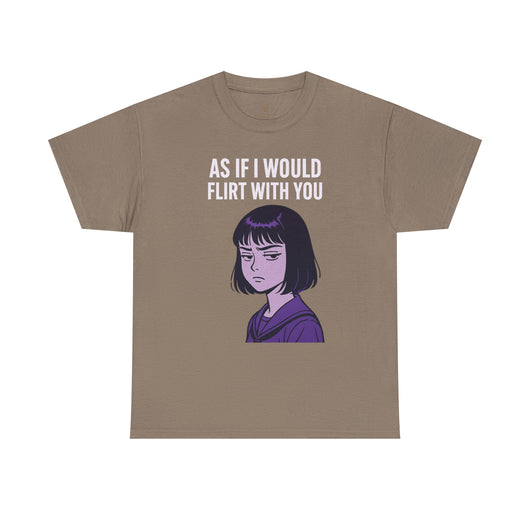 As If I Would Flirt With You T-Shirt – Sarcastic Anime Girl Meme Tee