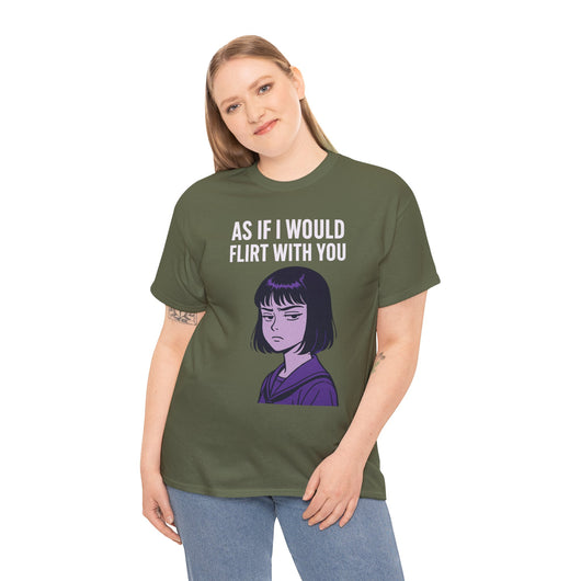 As If I Would Flirt With You T-Shirt – Sarcastic Anime Girl Meme Tee