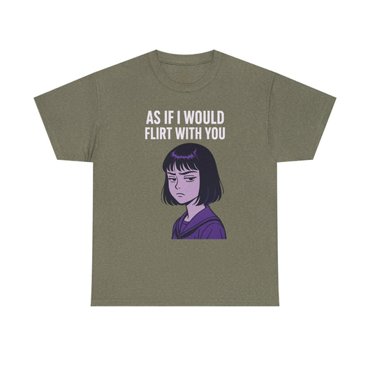 As If I Would Flirt With You T-Shirt – Sarcastic Anime Girl Meme Tee