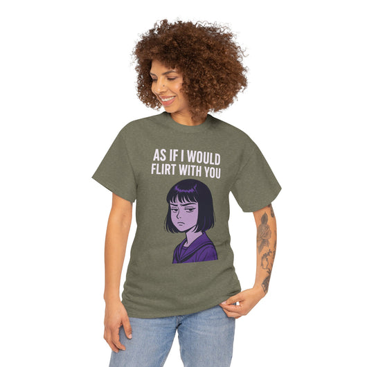 As If I Would Flirt With You T-Shirt – Sarcastic Anime Girl Meme Tee