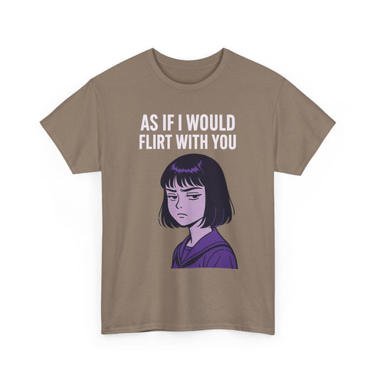 As If I Would Flirt With You T-Shirt – Sarcastic Anime Girl Meme Tee