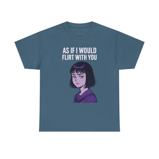 As If I Would Flirt With You T-Shirt – Sarcastic Anime Girl Meme Tee