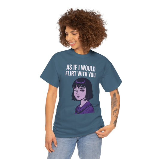 As If I Would Flirt With You T-Shirt – Sarcastic Anime Girl Meme Tee