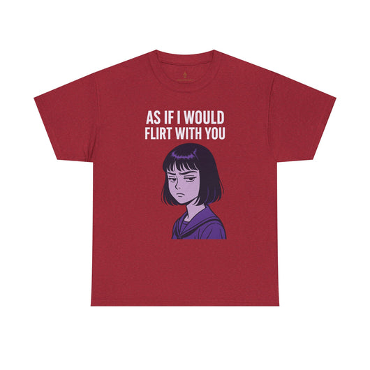 As If I Would Flirt With You T-Shirt – Sarcastic Anime Girl Meme Tee
