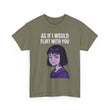 As If I Would Flirt With You T-Shirt – Sarcastic Anime Girl Meme Tee