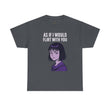 As If I Would Flirt With You T-Shirt – Sarcastic Anime Girl Meme Tee