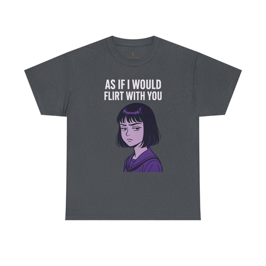 As If I Would Flirt With You T-Shirt – Sarcastic Anime Girl Meme Tee