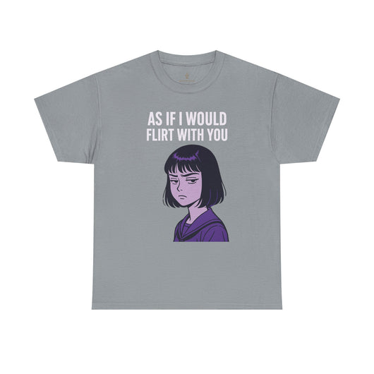 As If I Would Flirt With You T-Shirt – Sarcastic Anime Girl Meme Tee