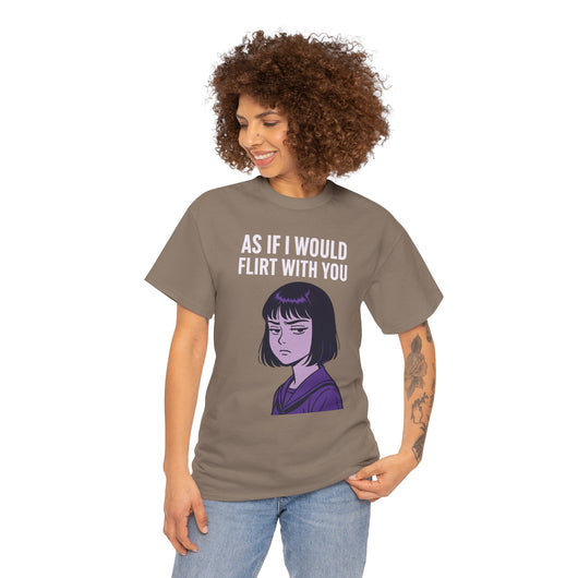 As If I Would Flirt With You T-Shirt – Sarcastic Anime Girl Meme Tee