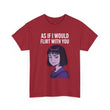 As If I Would Flirt With You T-Shirt – Sarcastic Anime Girl Meme Tee