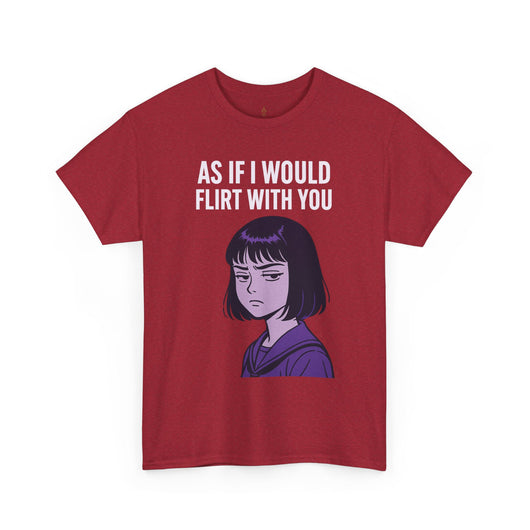 As If I Would Flirt With You T-Shirt – Sarcastic Anime Girl Meme Tee