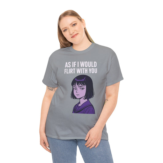 As If I Would Flirt With You T-Shirt – Sarcastic Anime Girl Meme Tee
