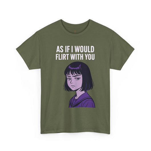 As If I Would Flirt With You T-Shirt – Sarcastic Anime Girl Meme Tee
