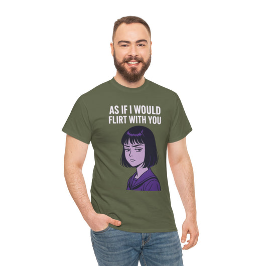 As If I Would Flirt With You T-Shirt – Sarcastic Anime Girl Meme Tee