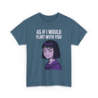 As If I Would Flirt With You T-Shirt – Sarcastic Anime Girl Meme Tee
