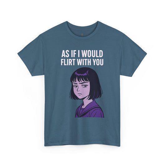 As If I Would Flirt With You T-Shirt – Sarcastic Anime Girl Meme Tee