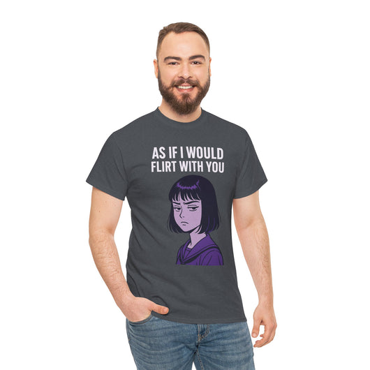 As If I Would Flirt With You T-Shirt – Sarcastic Anime Girl Meme Tee