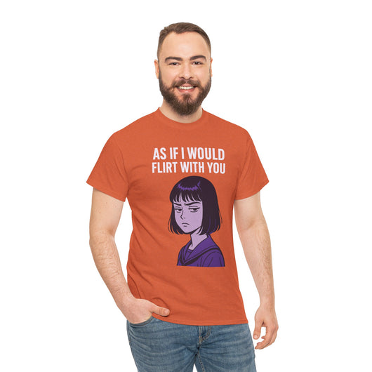 As If I Would Flirt With You T-Shirt – Sarcastic Anime Girl Meme Tee