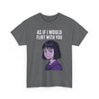 As If I Would Flirt With You T-Shirt – Sarcastic Anime Girl Meme Tee