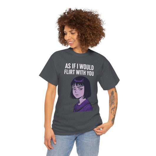 As If I Would Flirt With You T-Shirt – Sarcastic Anime Girl Meme Tee