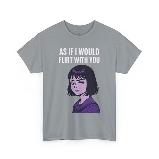 As If I Would Flirt With You T-Shirt – Sarcastic Anime Girl Meme Tee