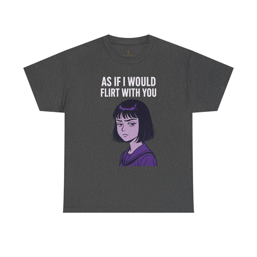 As If I Would Flirt With You T-Shirt – Sarcastic Anime Girl Meme Tee