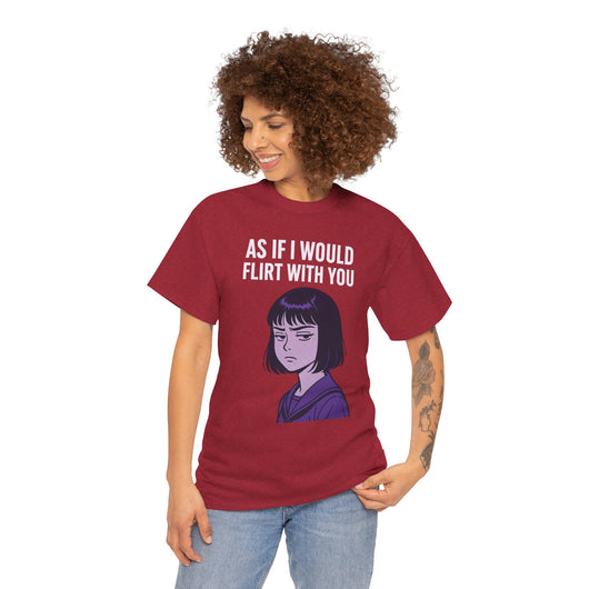 As If I Would Flirt With You T-Shirt – Sarcastic Anime Girl Meme Tee